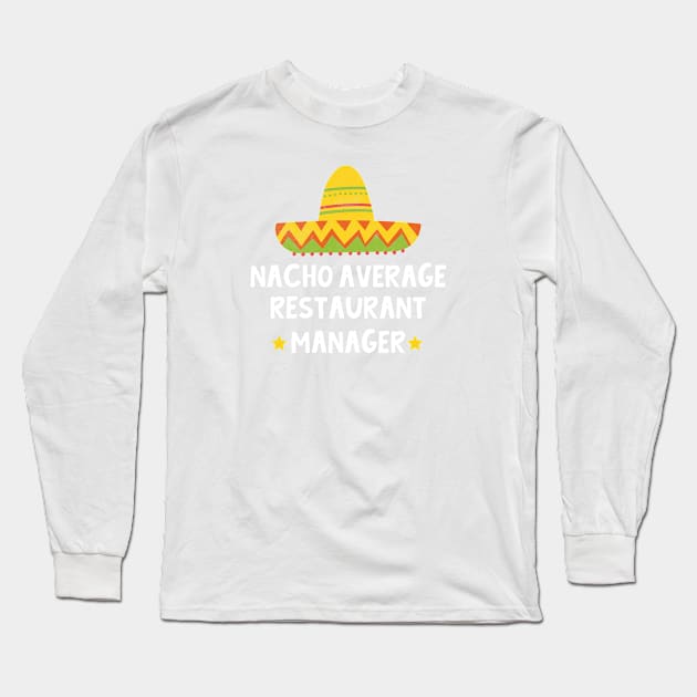 Restaurant Manager - Nacho Average Design Long Sleeve T-Shirt by best-vibes-only